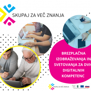 BREZPLAČNA IZOBRAŽEVANJA IN SVETOVANJA ZA DVIG DIGITALNIH KOMPETENC
